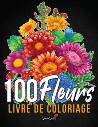 100 Fleurs - Livre de Coloriage pour Adultes: Plus de 100 pages à colorier  avec de belles