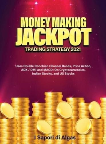 Money Making Jackpot Trading Strategy 2021: Uses Double Donchian Channel Bands, Price Action, ADX / DMI and MACD: On Cryptocurrencies, Indian Stocks, and US Stocks