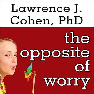 The Opposite of Worry Lib/E