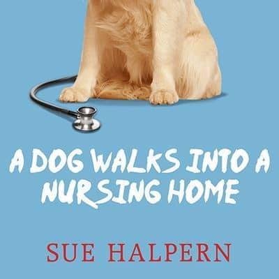 A Dog Walks Into a Nursing Home Lib/E