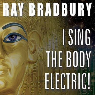 I Sing the Body Electric!