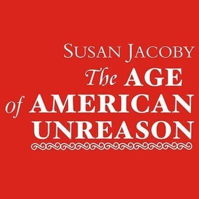 The Age of American Unreason