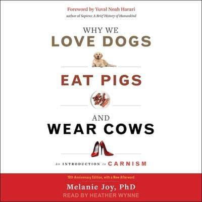 Why We Love Dogs, Eat Pigs, and Wear Cows Lib/E