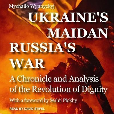 Ukraine's Maidan, Russia's War Lib/E