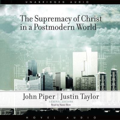 Supremacy of Christ in a Postmodern World Lib/E