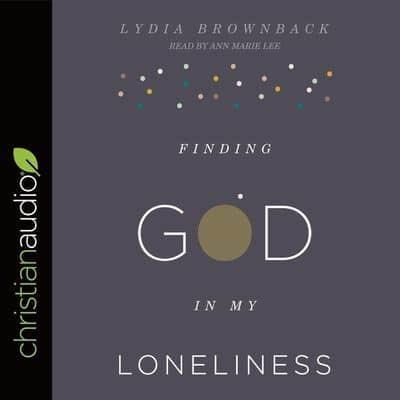 Finding God in My Loneliness Lib/E