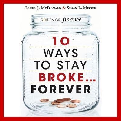 10 Ways to Stay Broke...Forever Lib/E