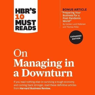 Hbr's 10 Must Reads on Managing in a Downturn (Expanded Edition) Lib/E