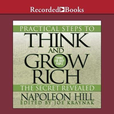 Practical Steps to Think and Grow Rich - The Secret Revealed