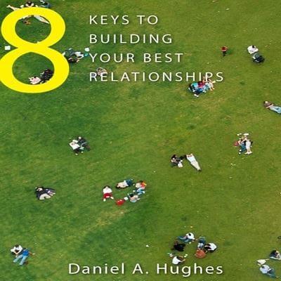 8 Keys to Building Your Best Relationships