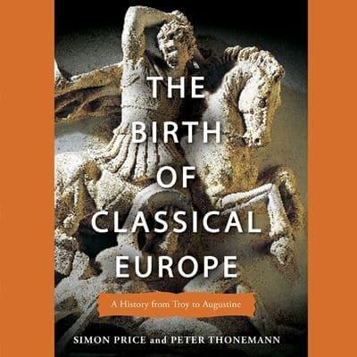 The Birth of Classical Europe Lib/E