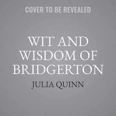 The Wit and Wisdom of Bridgerton Lib/E