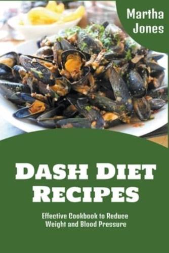 Dash Diet Recipes: Effective Cookbook to Reduce Weight and Blood Pressure