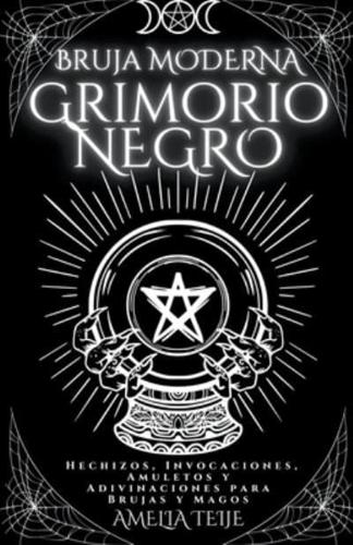Bruja moderna  Grimorio Negro - Hechizos, Invocaciones, Amuletos y Adivinaciones para Brujas y Magos