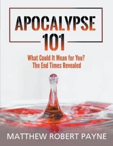Apocalypse 101: What Could It Mean for You? The End Times Revealed