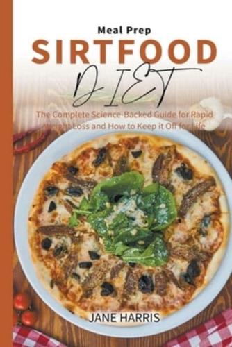 Sirtfood Diet Meal Prep: The Complete Science-Backed Guide for Rapid Weight Loss and How to Keep it Off for Life