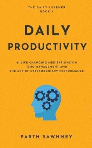 Daily Productivity: 21 Meditations Inspired by the Best Books on Time Management and the Art of Extraordinary Performance