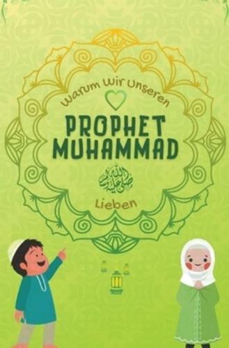 Warum Wir Unseren Prophet Muhammad Lieben?