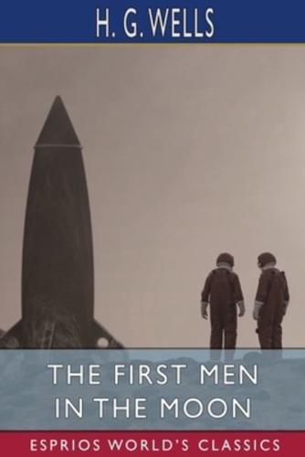 The First Men in the Moon (Esprios Classics)