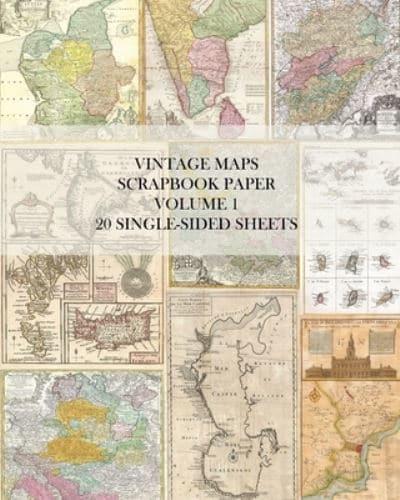 Vintage Maps Scrapbook Paper Volume 1: 20 One-Sided Sheets: Decorative Paper for Junk Journals, Collage and Decoupage