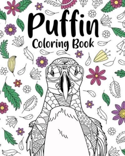 Puffin Coloring Book: Bird Floral Mandala Pages, Stress Relief Zentangle Picture, I Puffin Love You