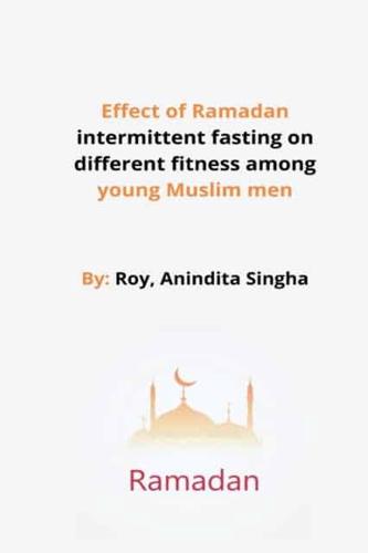 Effect of Ramadan intermittent fasting on different fitness among young Muslim men