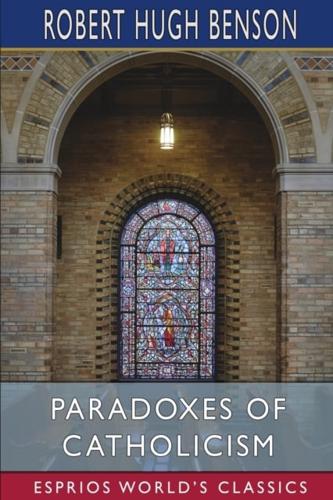 Paradoxes of Catholicism (Esprios Classics)