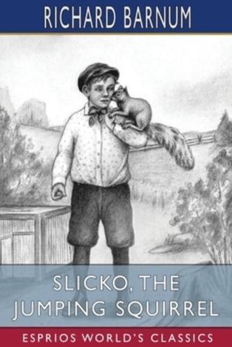 Slicko, the Jumping Squirrel: Her Many Adventures (Esprios Classics): Illustrated by Harriet H. Tooker