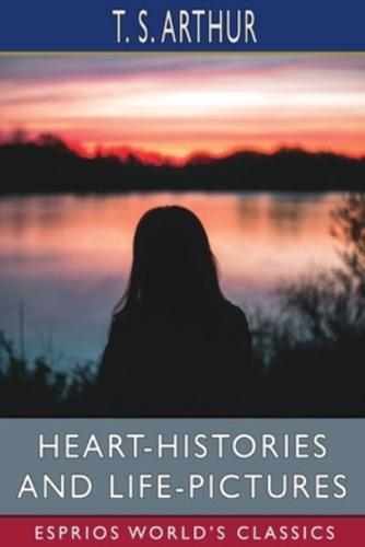 Heart-Histories and Life-Pictures (Esprios Classics)