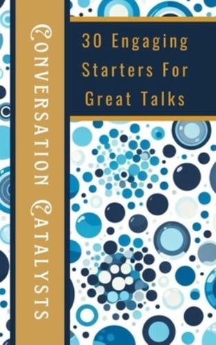 Conversation Catalysts 30 Engaging Starters For Great Talks