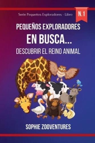 Pequeños Exploradores En Busca... Descubrir El Reino Animal