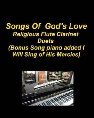 Songs Of God's Love Religious Flute Clarinet Duets (Bonus Song Piano Added I Will Sing Of His Mercies)