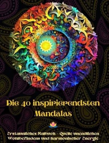 Die 40 Inspirierendsten Mandalas - Erstaunliches Malbuch - Quelle Unendlichen Wohlbefindens Und Harmonischer Energie
