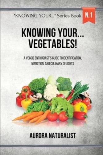 Knowing Your... Vegetables!
