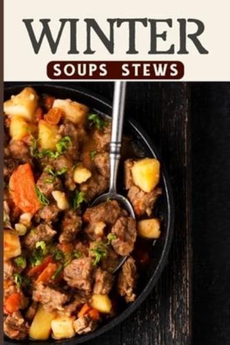 Winter Soups and Stews Recipes For Comforting Winter - Easy Homemade Soups and Stews For Wintertime