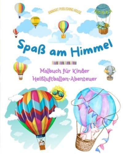 Spaß Am Himmel - Heißluftballons Malbuch Für Kinder - Die Unglaublichsten Luftabenteuer