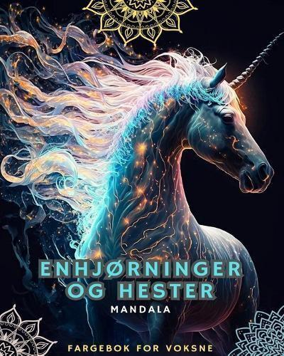 Enhjørninger Og Hester - Fargebok for Voksne Med Mandalaer