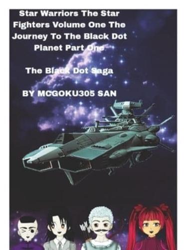 Star Warriors The Star Fighters Volume One The Journey To The Black Dot Planet Part One The Black Dot Saga
