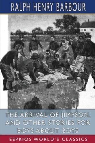 The Arrival of Jimpson, and Other Stories for Boys About Boys (Esprios Classics)