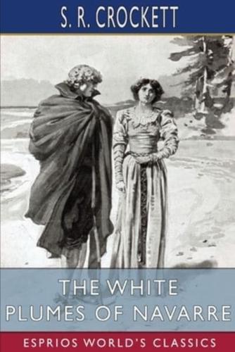 The White Plumes of Navarre (Esprios Classics): A Romance of the Wars of Religion