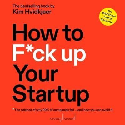 How to F*ck Up Your Startup