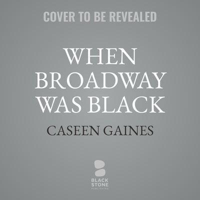 When Broadway Was Black
