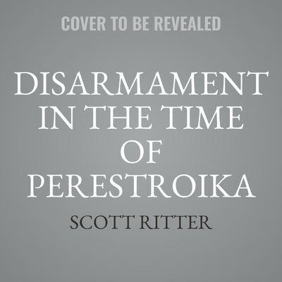 Disarmament in the Time of Perestroika