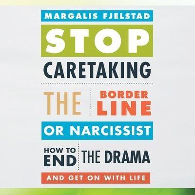 Stop Caretaking the Borderline or Narcissist