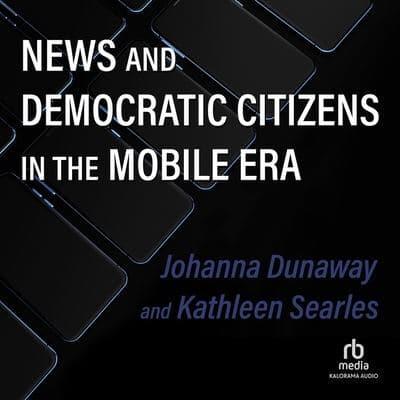 News and Democratic Citizens in the Mobile Era