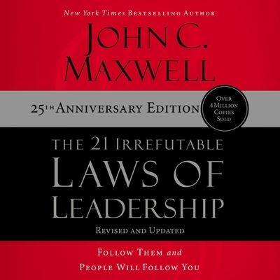 The 21 Irrefutable Laws of Leadership (25Th Anniversary Edition)