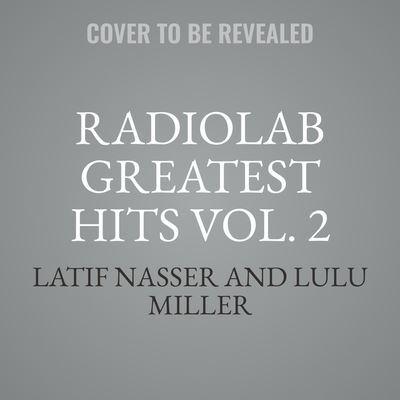 Radiolab Greatest Hits Vol. 2