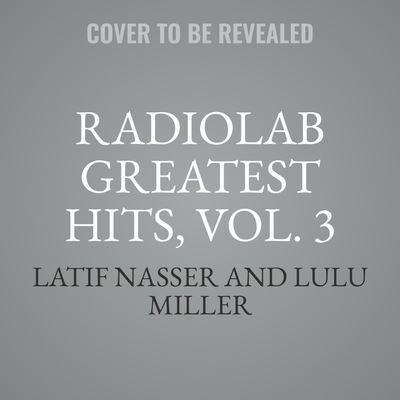 Radiolab Greatest Hits, Vol. 3