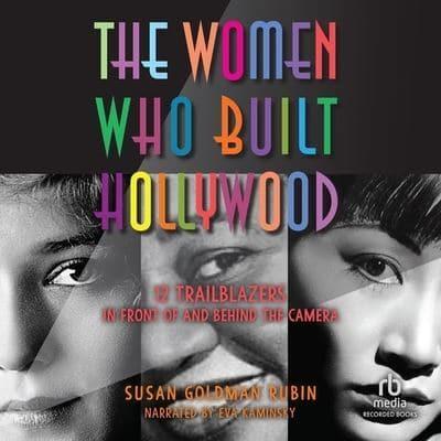 The Women Who Built Hollywood