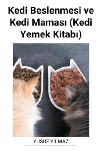 Kedi Beslenmesi Ve Kedi Maması (Kedi Yemek Kitabı)